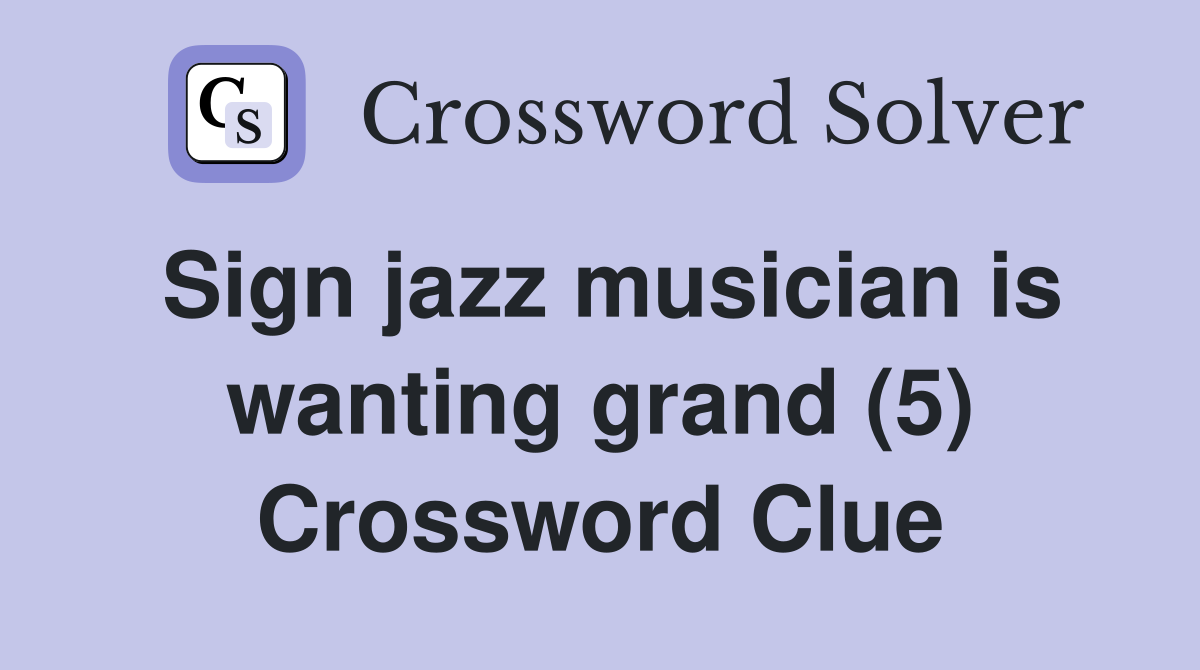 Sign jazz musician is wanting grand (5) Crossword Clue