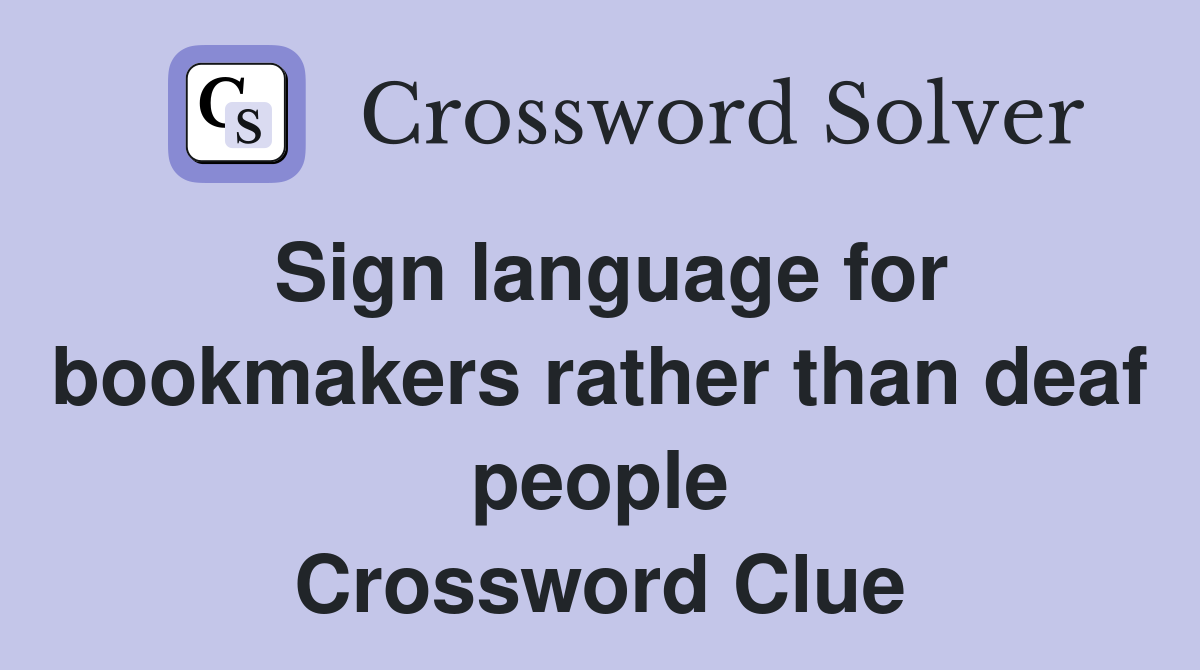 Sign language for bookmakers rather than deaf people Crossword Clue