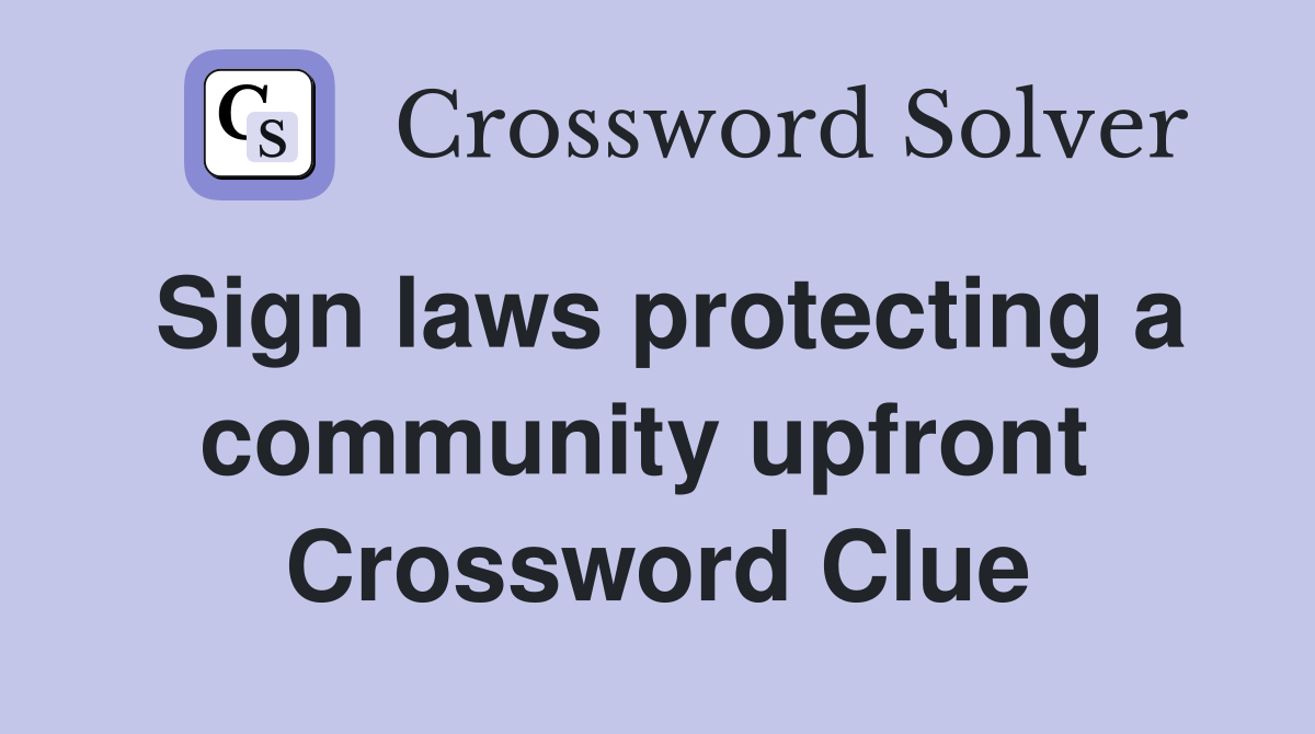 Sign laws protecting a community upfront  Crossword Clue