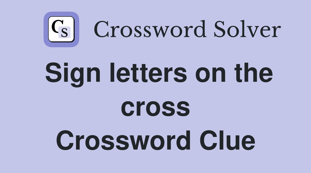 Sign letters on the cross Crossword Clue