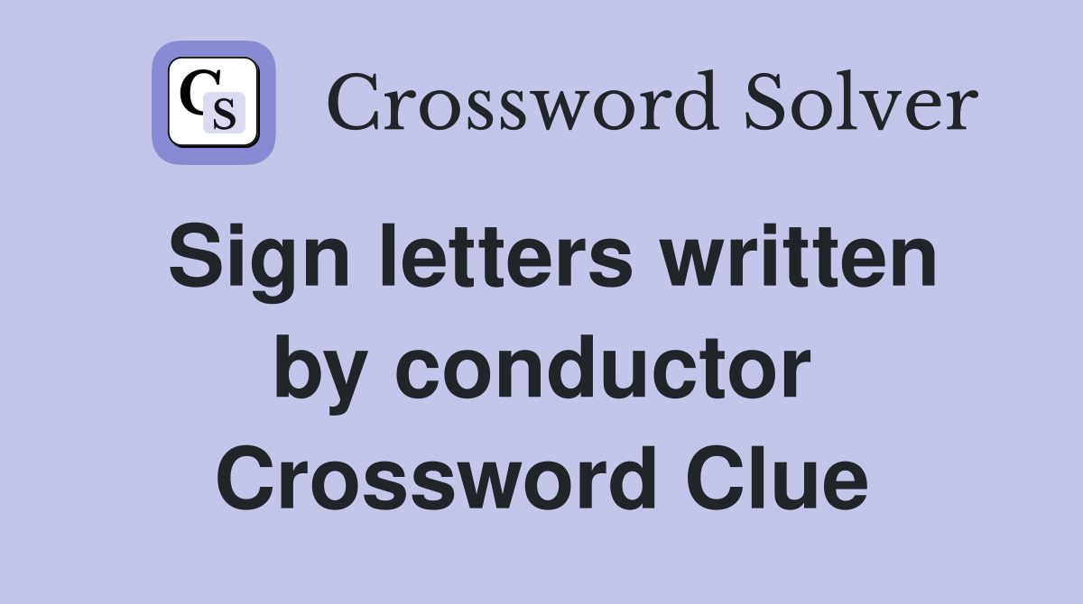 Sign letters written by conductor Crossword Clue