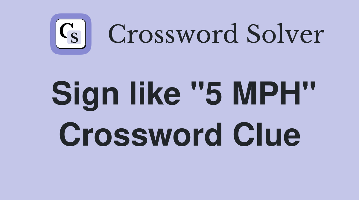 Sign like ''5 MPH'' Crossword Clue