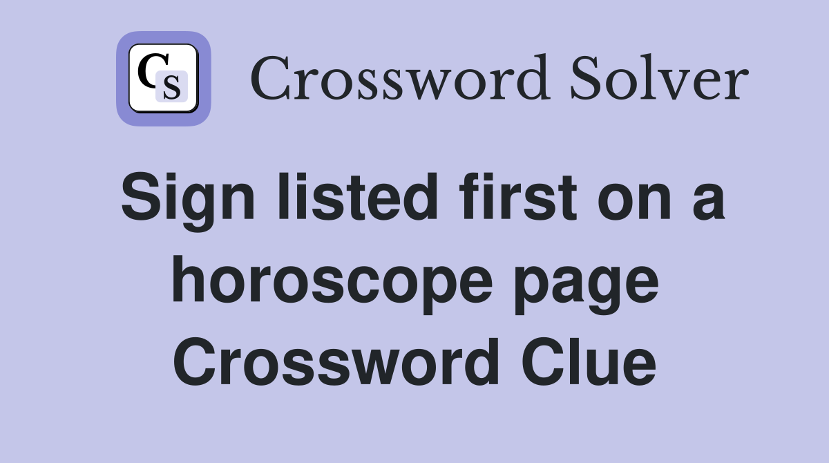 Sign listed first on a horoscope page Crossword Clue