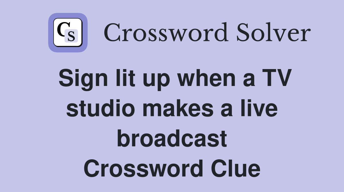 Sign lit up when a TV studio makes a live broadcast Crossword Clue