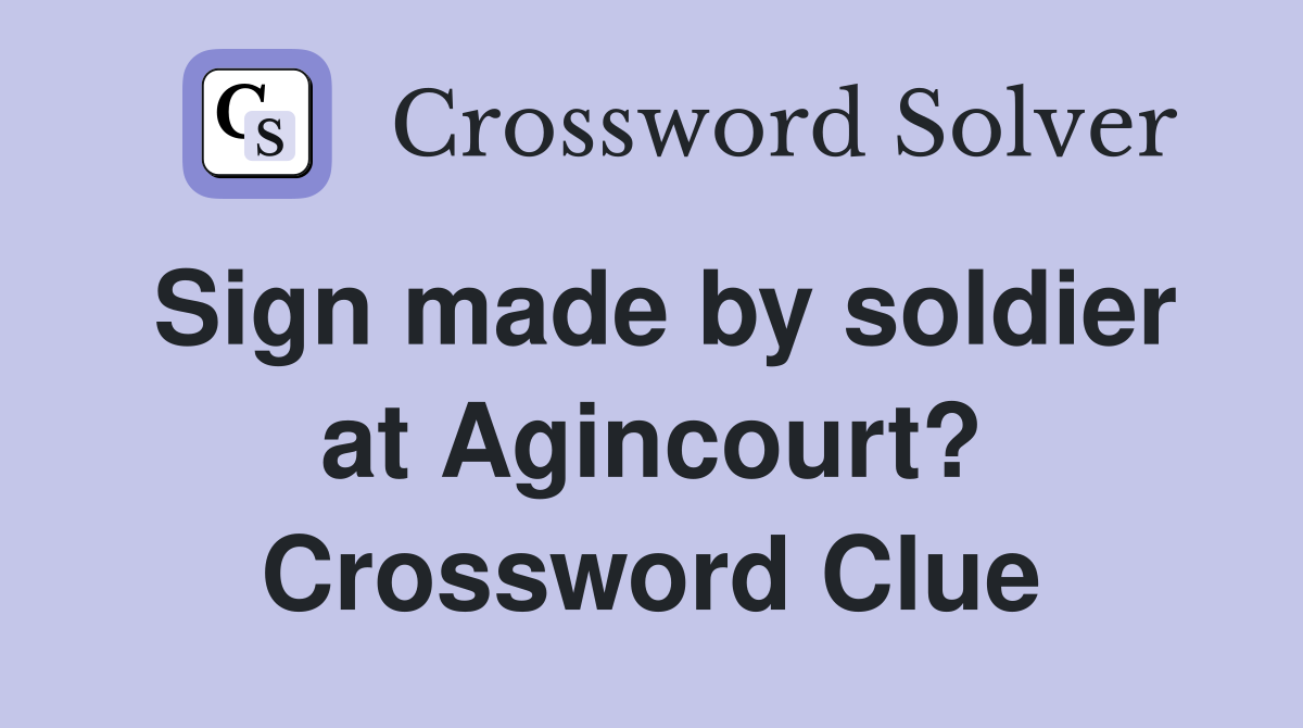 Sign made by soldier at Agincourt? Crossword Clue