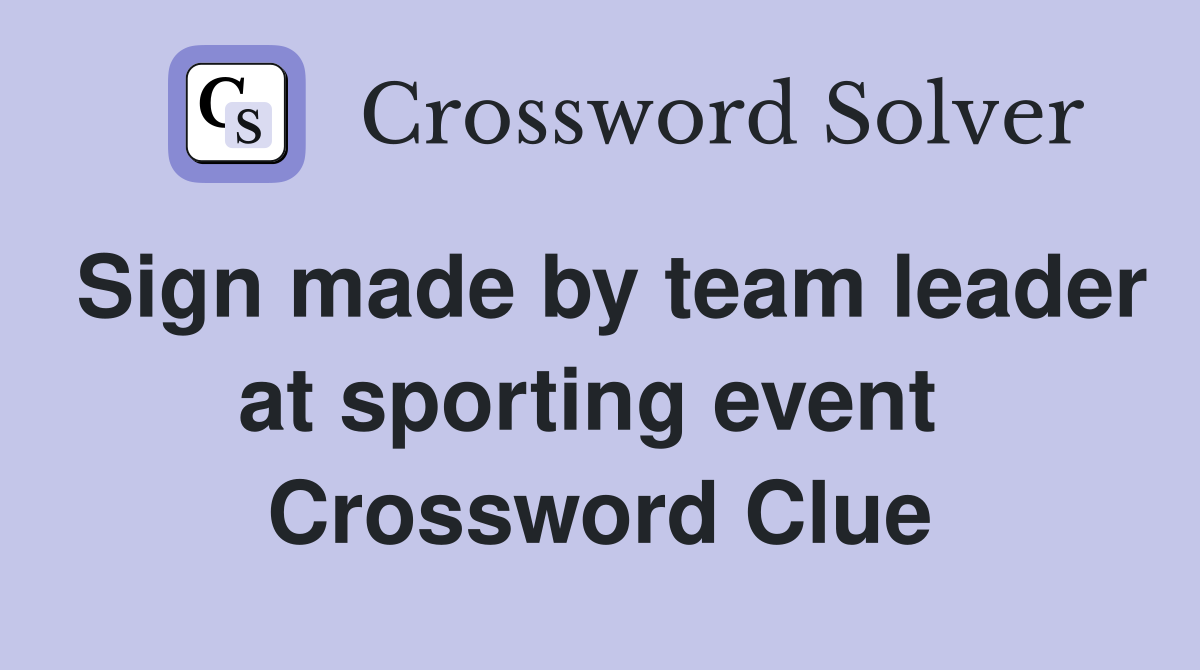 Sign made by team leader at sporting event  Crossword Clue