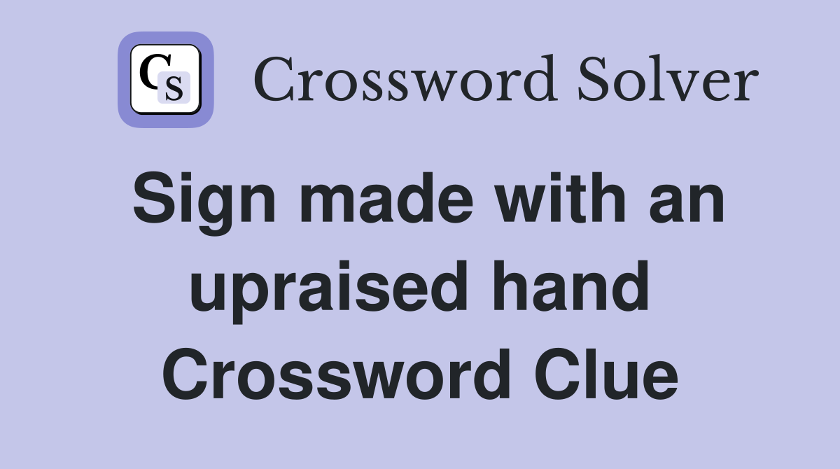 Sign made with an upraised hand Crossword Clue