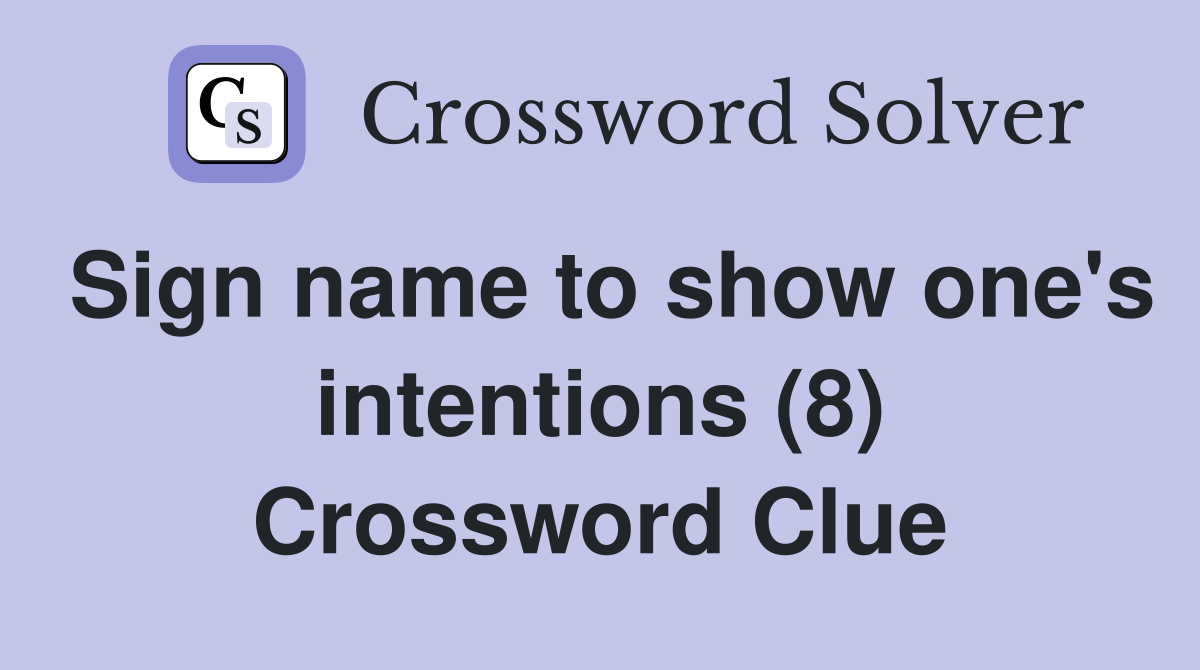 Sign name to show one's intentions (8) Crossword Clue