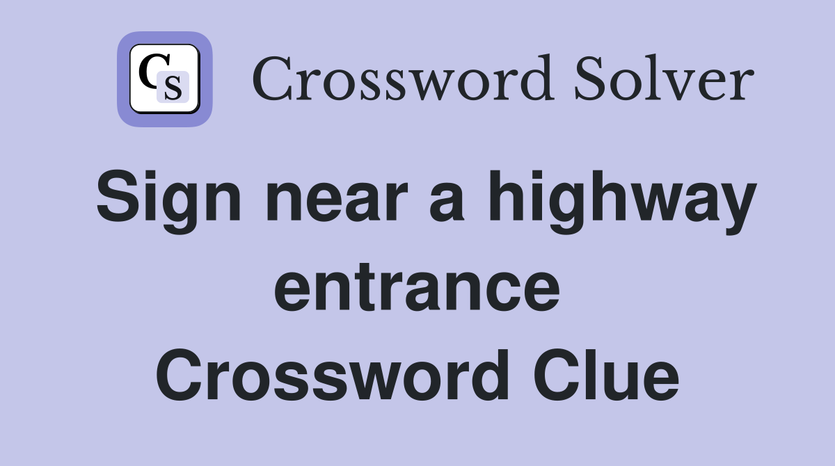 Sign near a highway entrance Crossword Clue