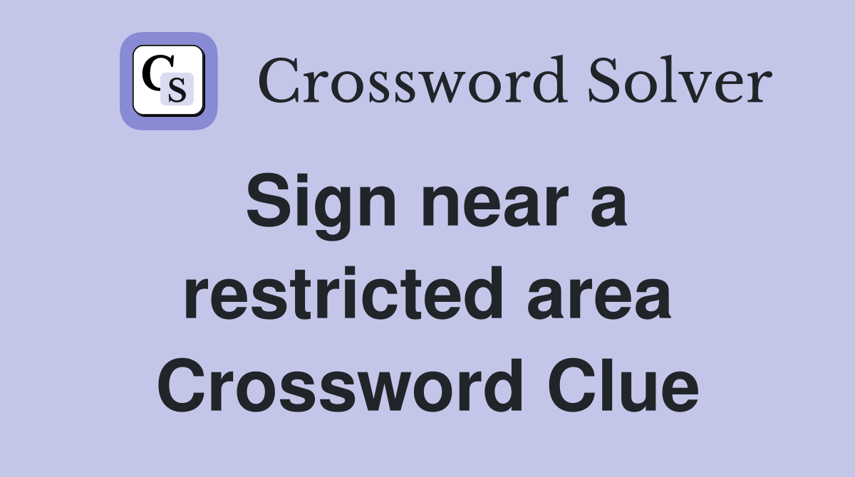 Sign near a restricted area Crossword Clue