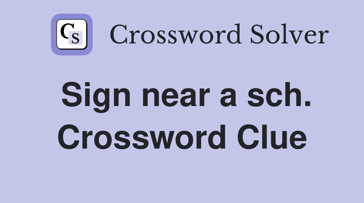 Sign near a sch. Crossword Clue