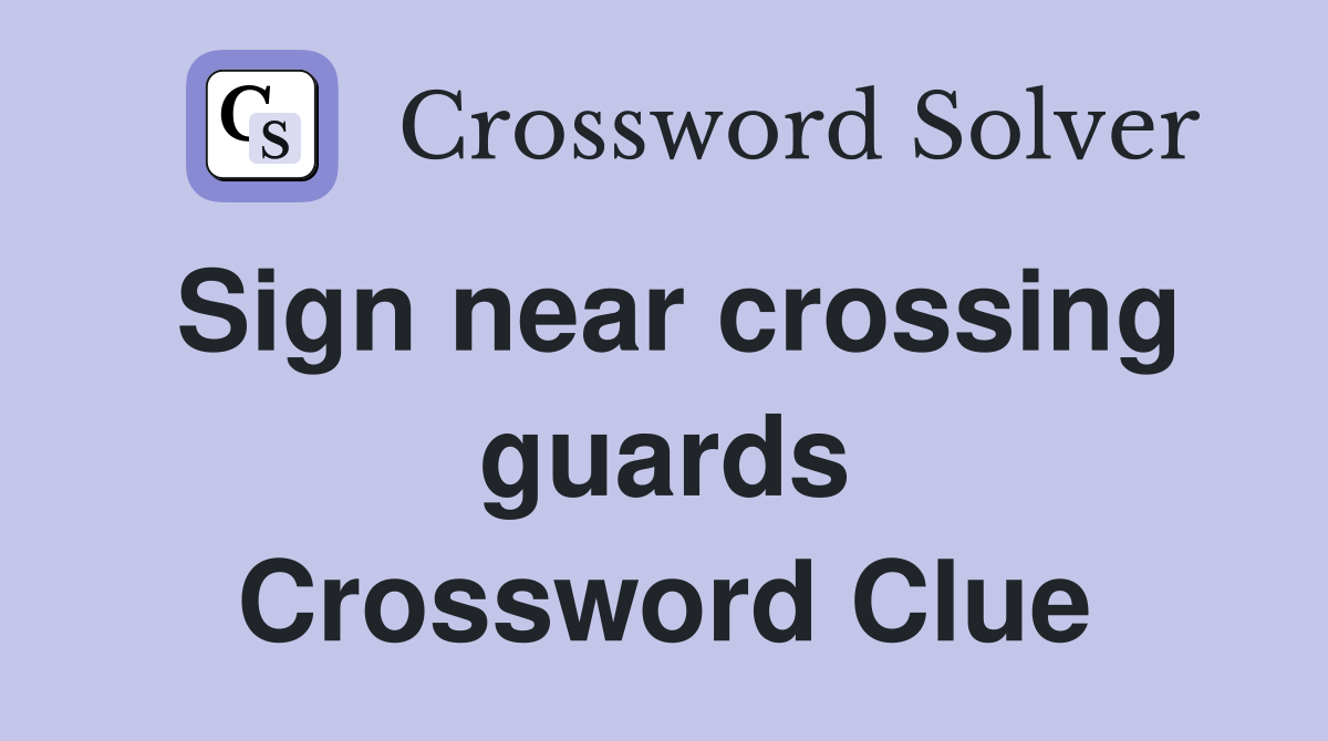 Sign near crossing guards Crossword Clue