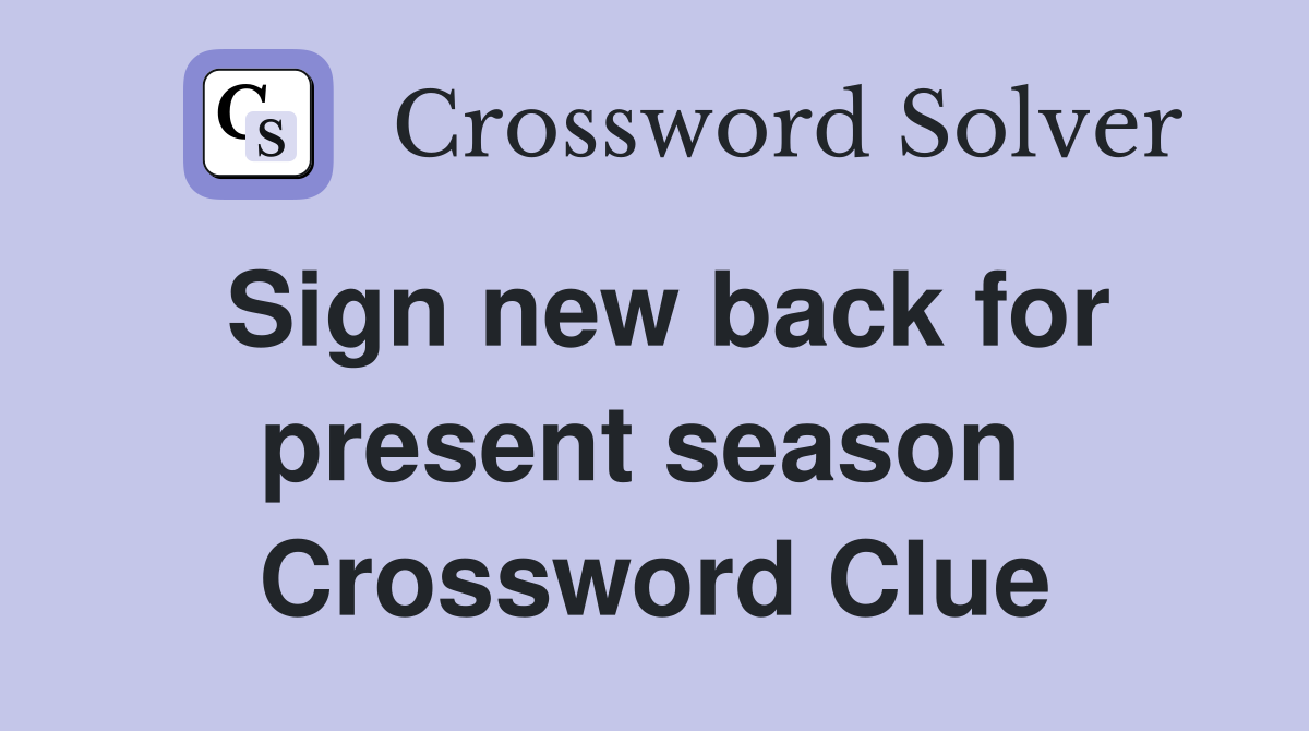 Sign new back for present season  Crossword Clue