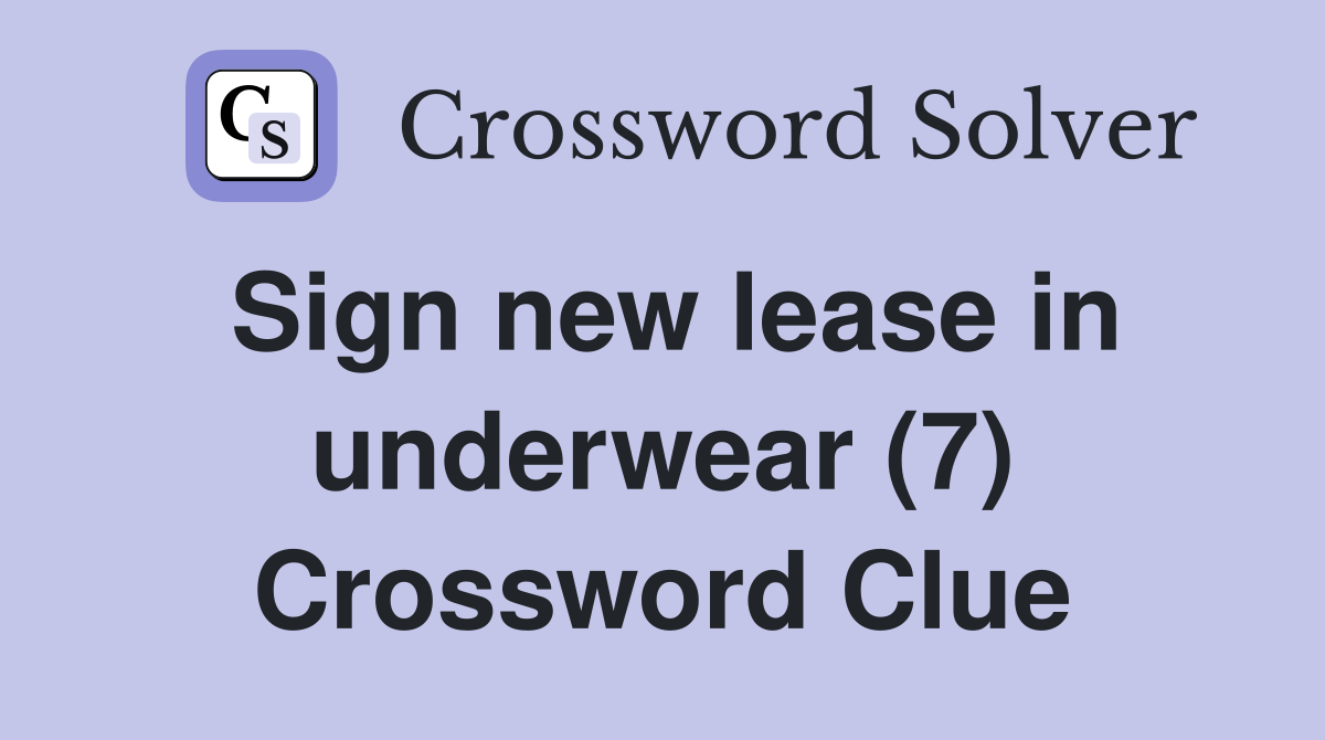 Sign new lease in underwear (7) Crossword Clue