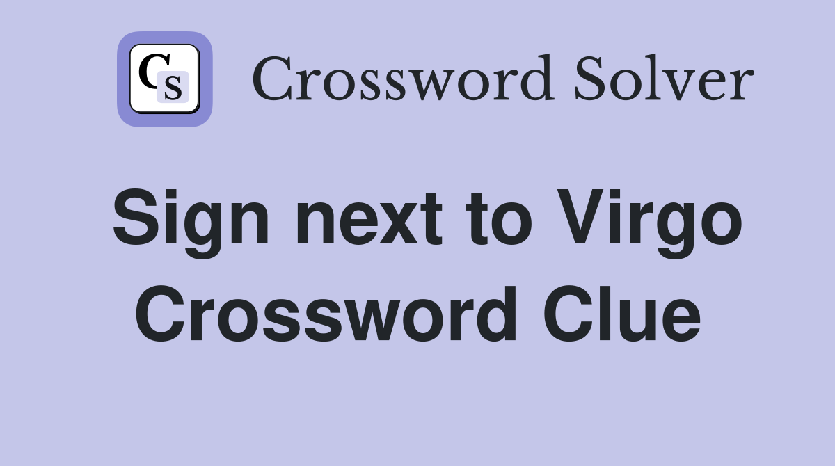 Sign next to Virgo Crossword Clue