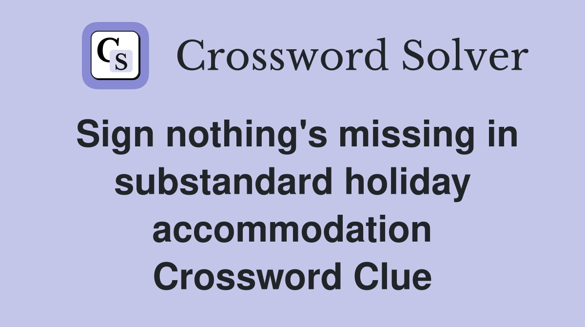Sign nothing's missing in substandard holiday accommodation Crossword Clue