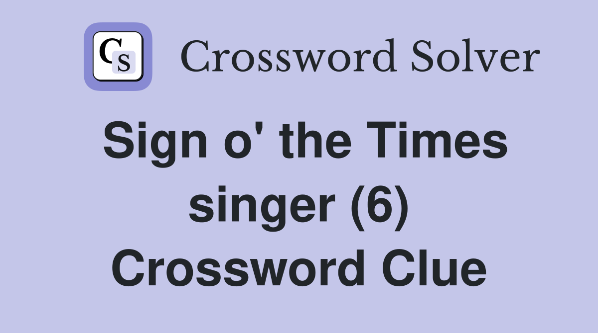 Sign o' the Times singer (6) Crossword Clue