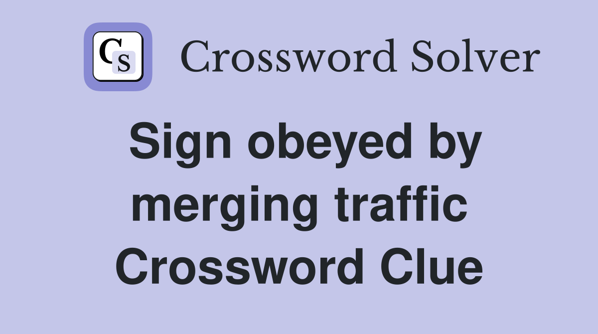 Sign obeyed by merging traffic Crossword Clue