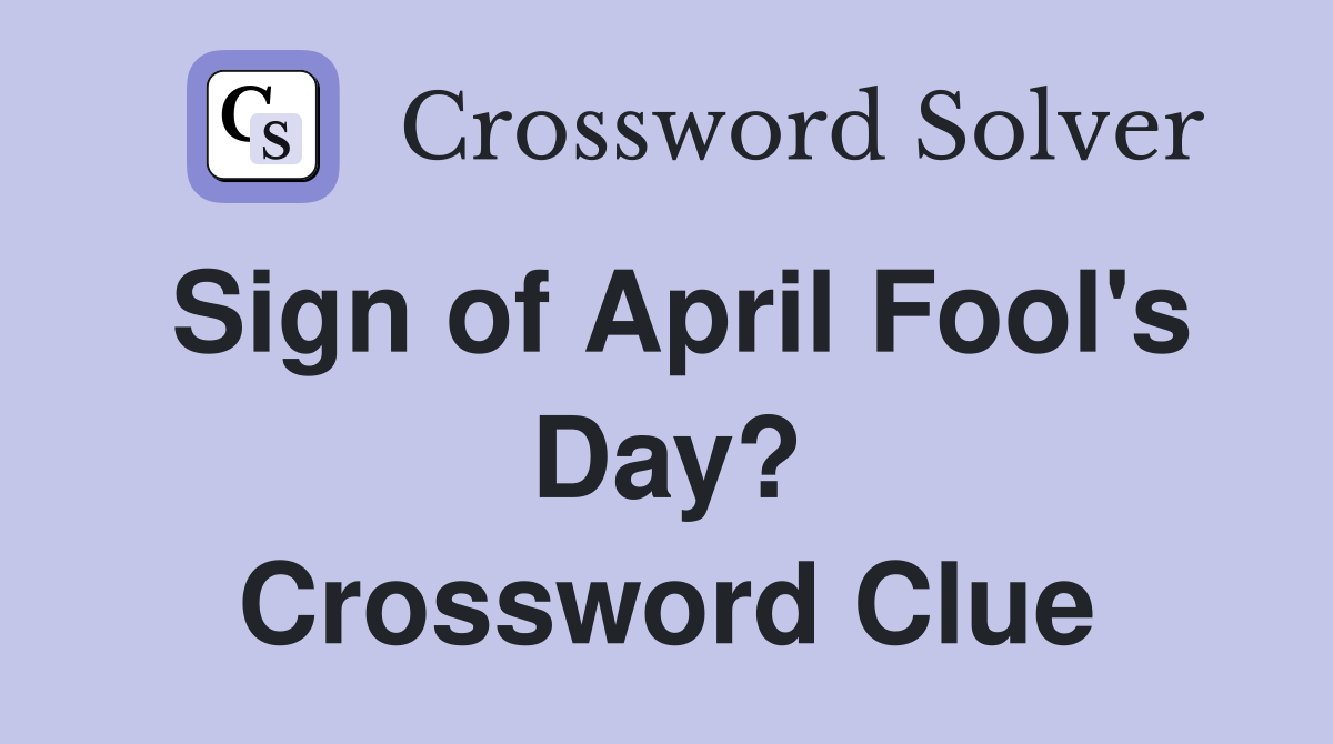 Sign of April Fool's Day? Crossword Clue