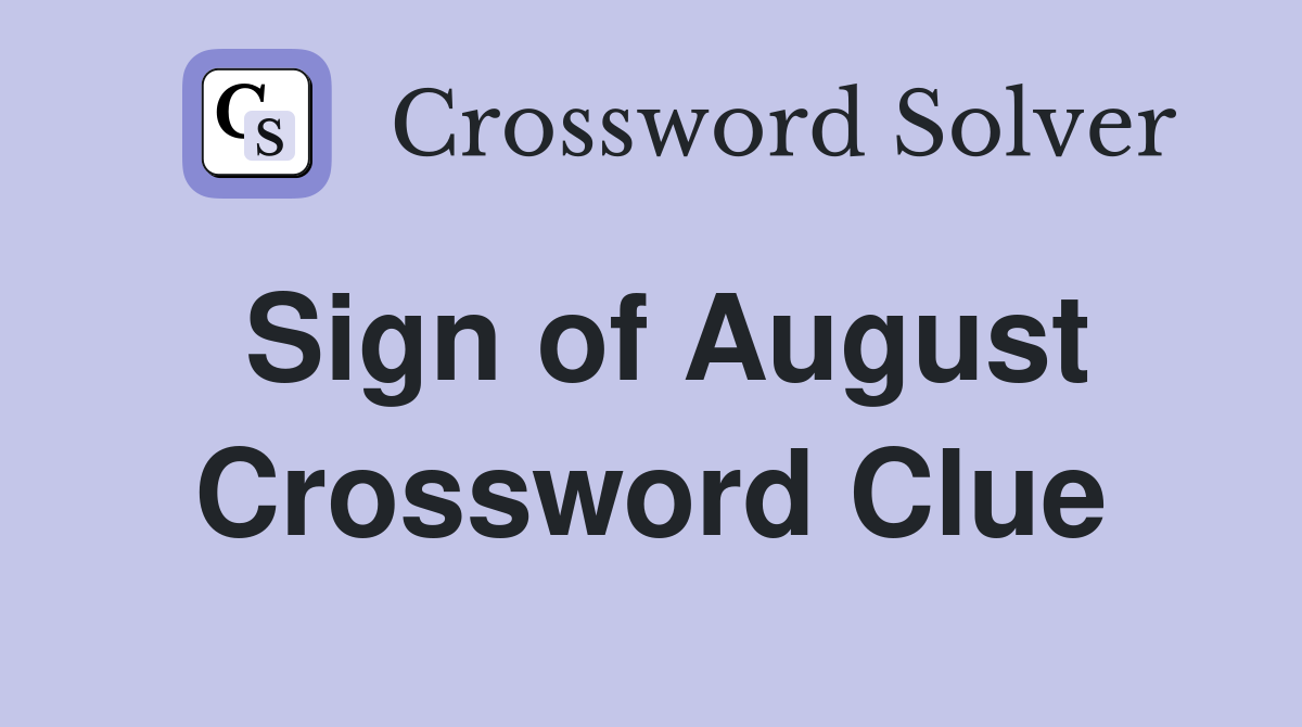 Sign of August Crossword Clue