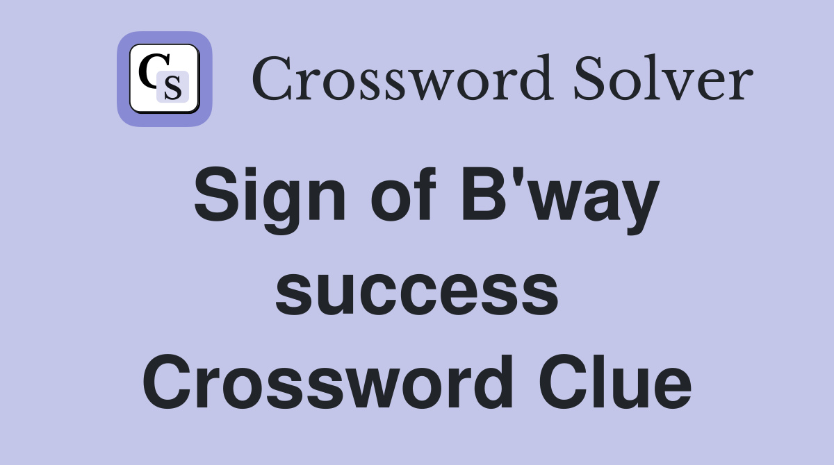 Sign of B'way success Crossword Clue
