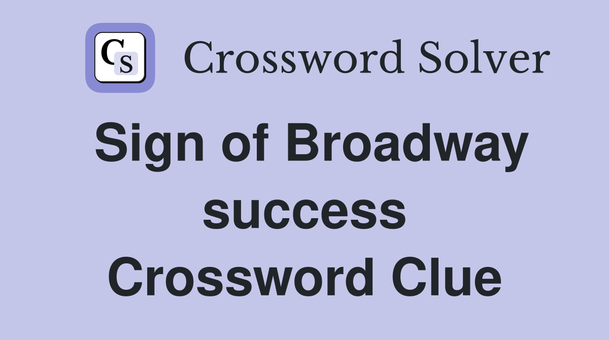 Sign of Broadway success Crossword Clue
