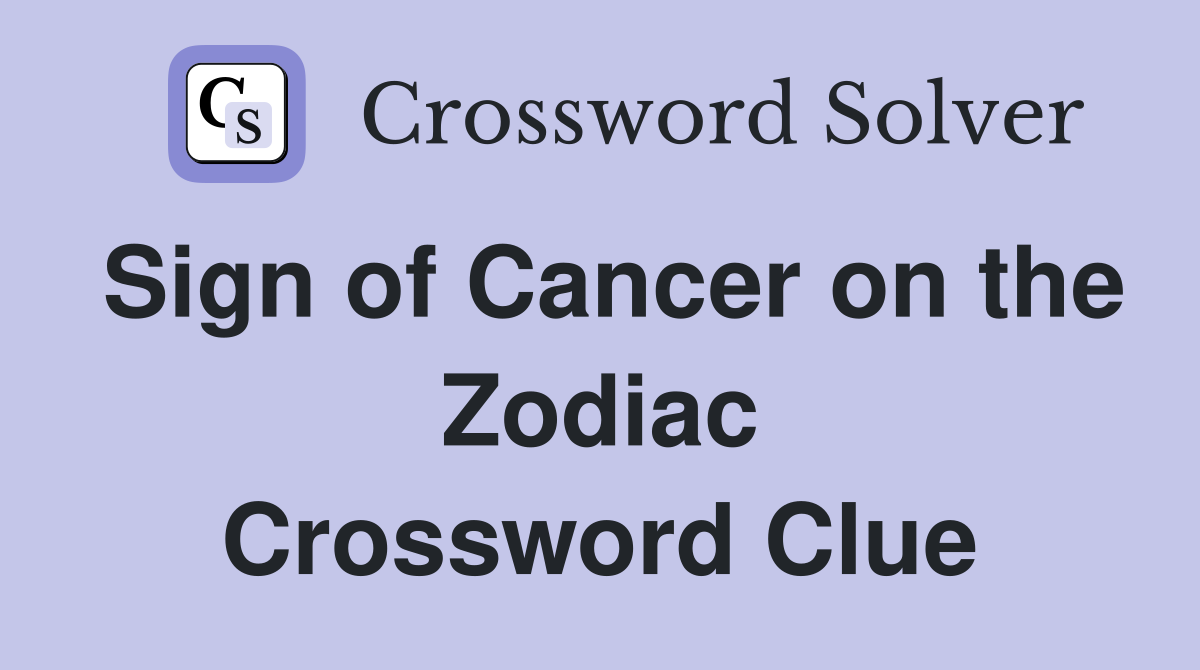 Sign of Cancer on the Zodiac Crossword Clue