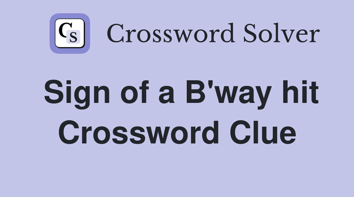 Sign of a B'way hit Crossword Clue