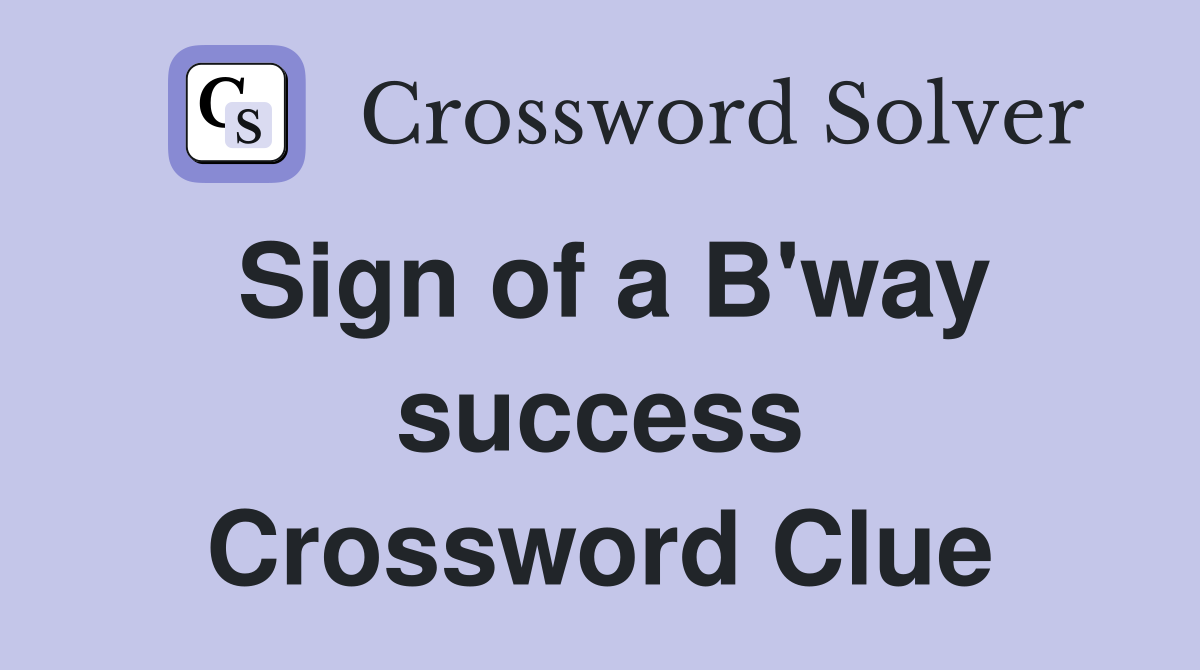 Sign of a B'way success Crossword Clue