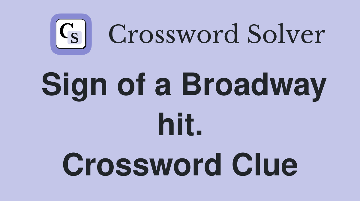 Sign of a Broadway hit. Crossword Clue
