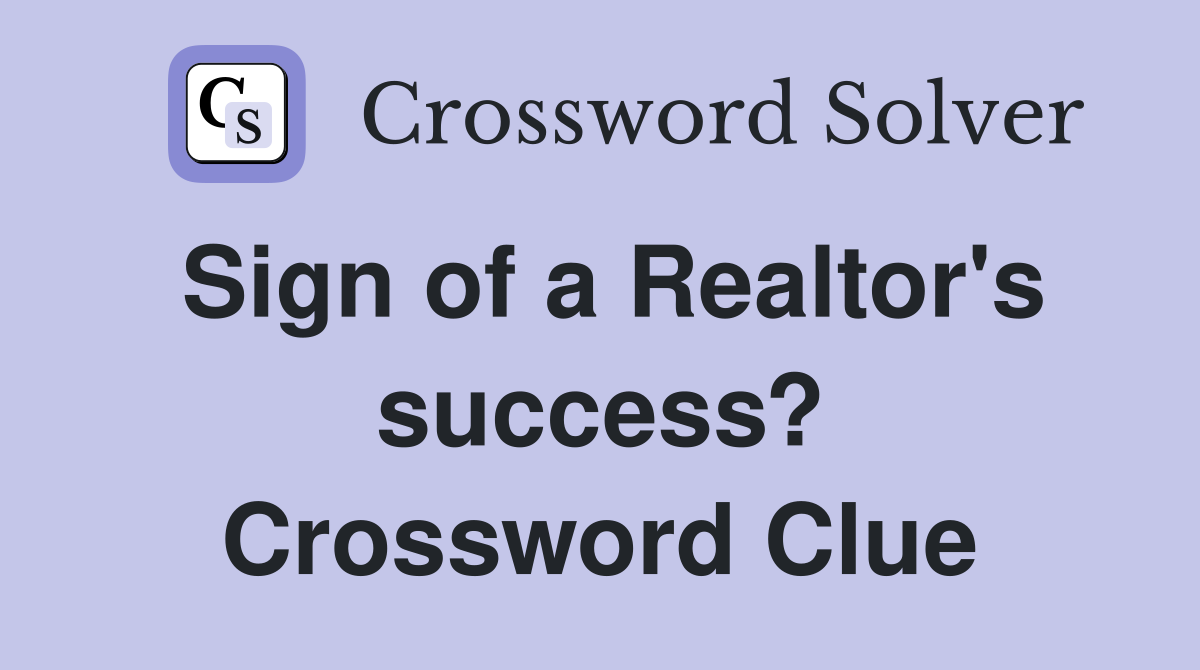 Sign of a Realtor's success? Crossword Clue