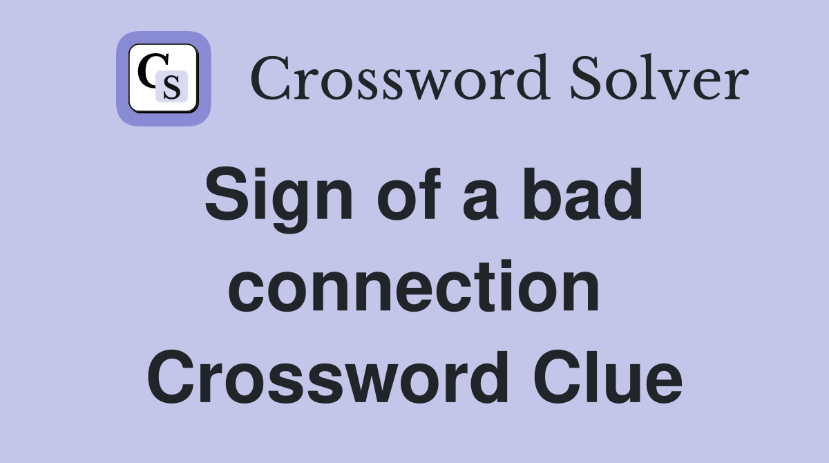 Sign of a bad connection Crossword Clue