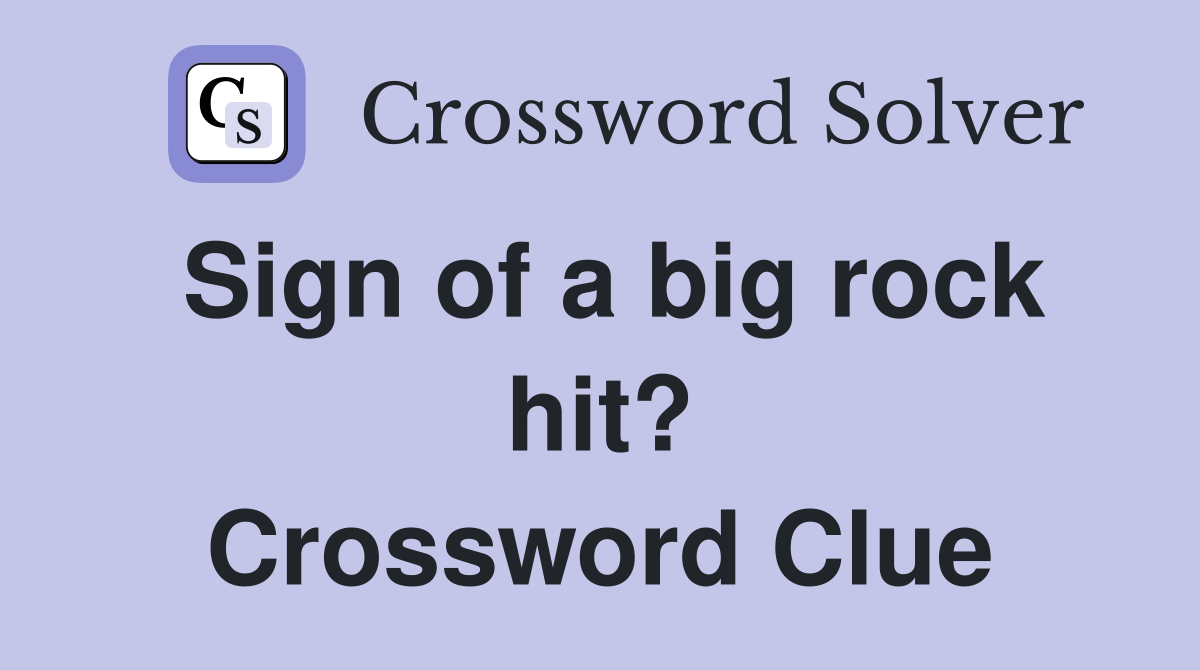 Sign of a big rock hit? Crossword Clue