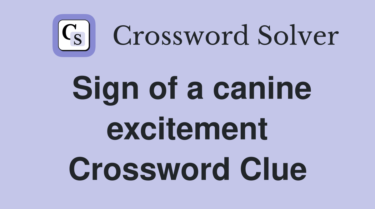 Sign of a canine excitement Crossword Clue