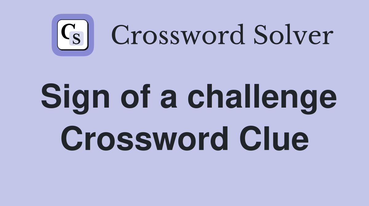 Sign of a challenge Crossword Clue