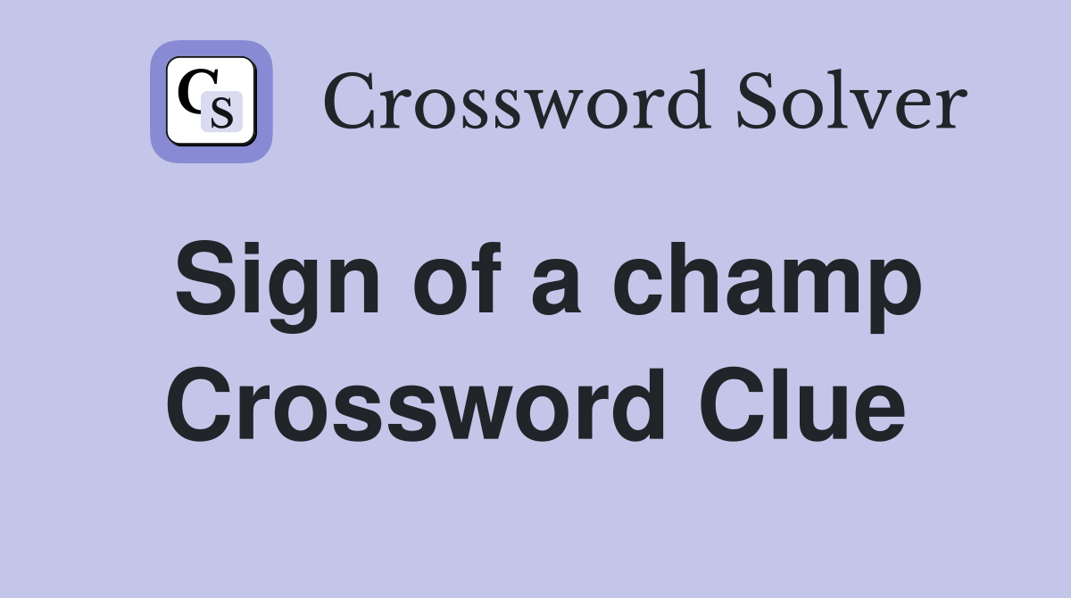 Sign of a champ Crossword Clue