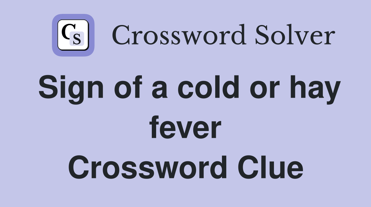 Sign of a cold or hay fever Crossword Clue