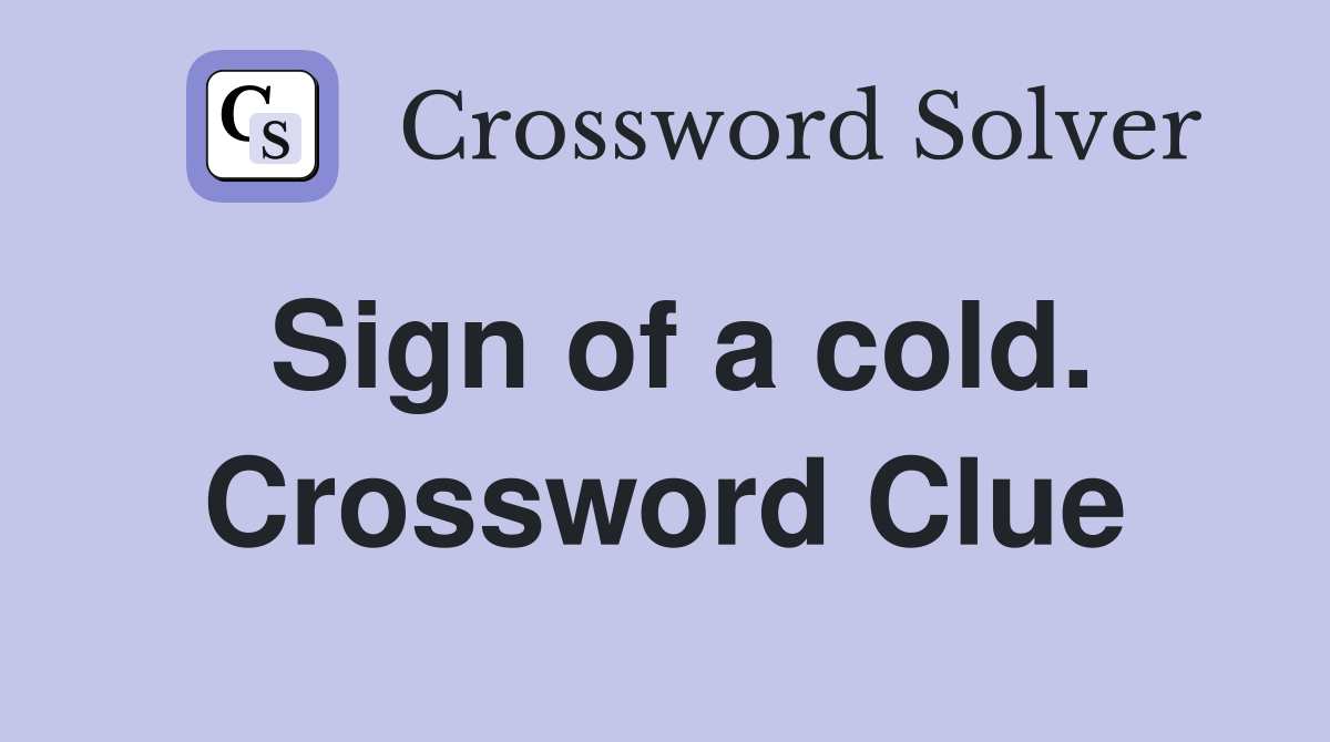 Sign of a cold. Crossword Clue