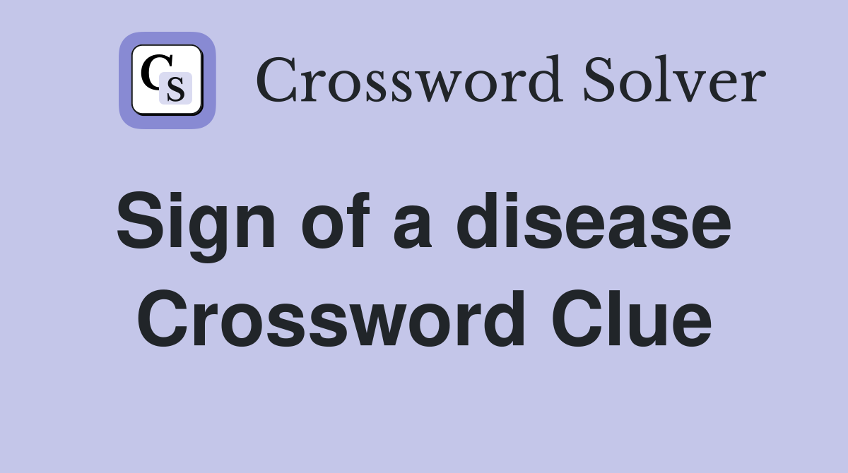 Sign of a disease  Crossword Clue