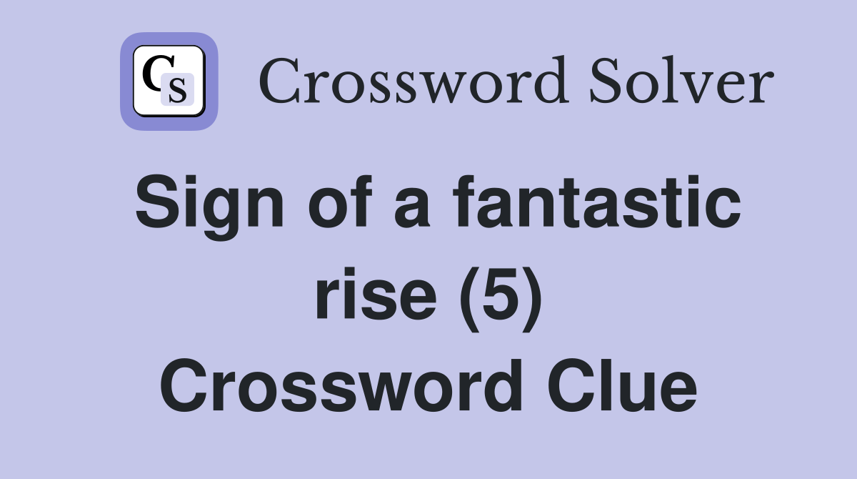Sign of a fantastic rise (5) Crossword Clue