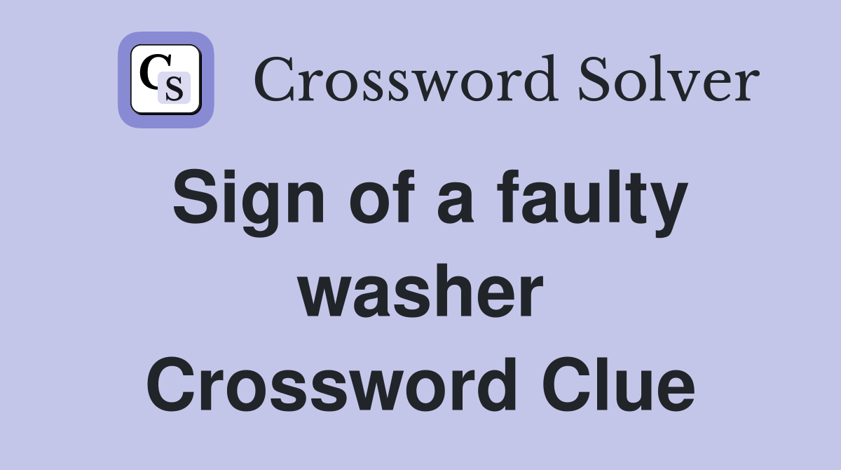 Sign of a faulty washer Crossword Clue