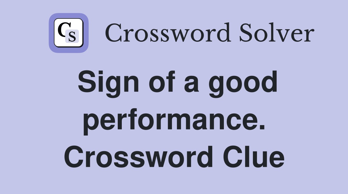 Sign of a good performance. Crossword Clue