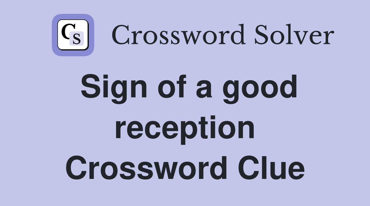 Sign of a good reception Crossword Clue