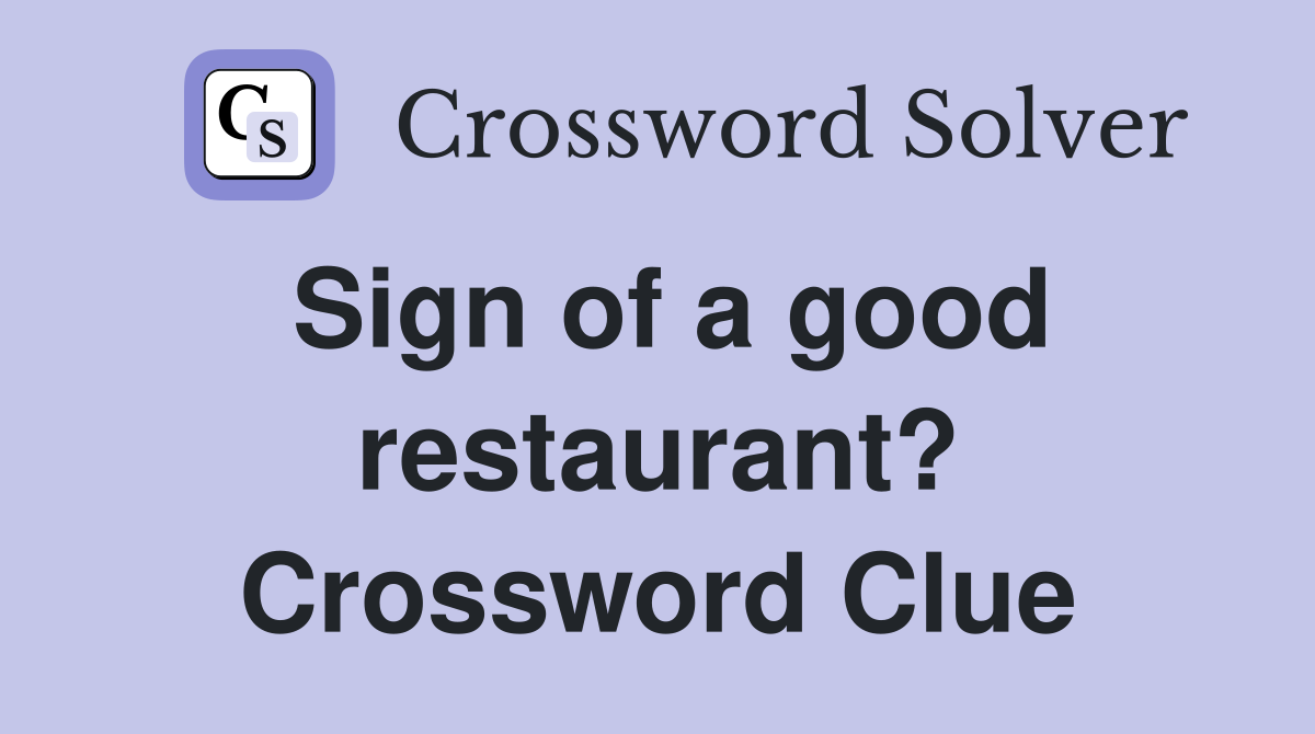 Sign of a good restaurant? Crossword Clue