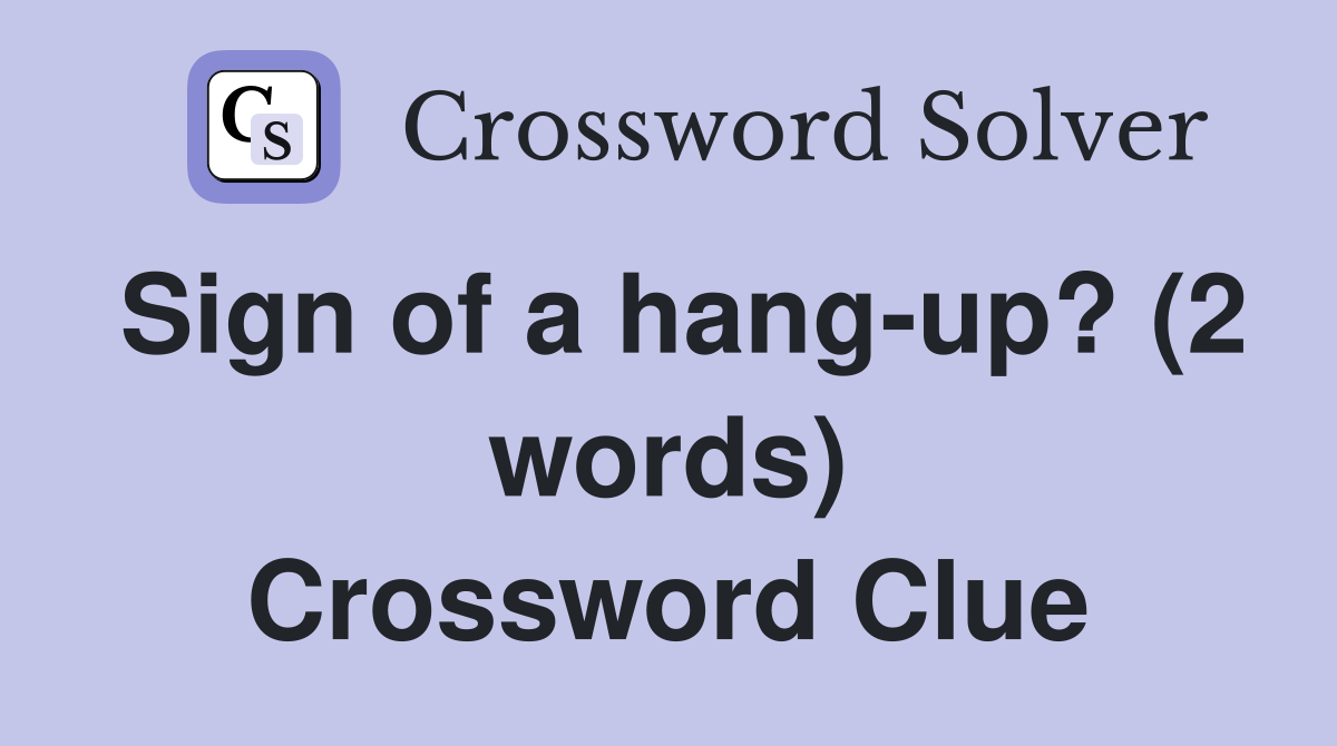 Sign of a hang-up? (2 words) Crossword Clue