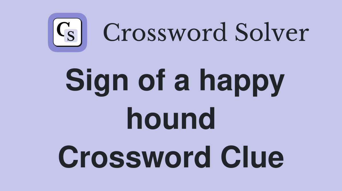 Sign of a happy hound Crossword Clue