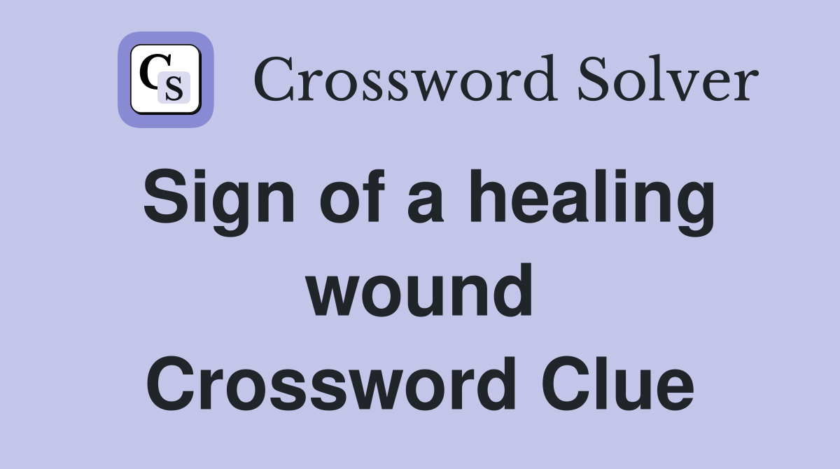 Sign of a healing wound Crossword Clue