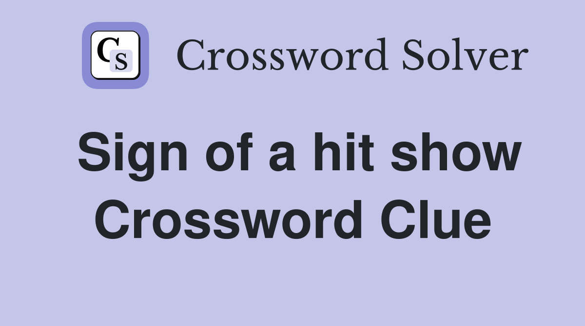 Sign of a hit show Crossword Clue