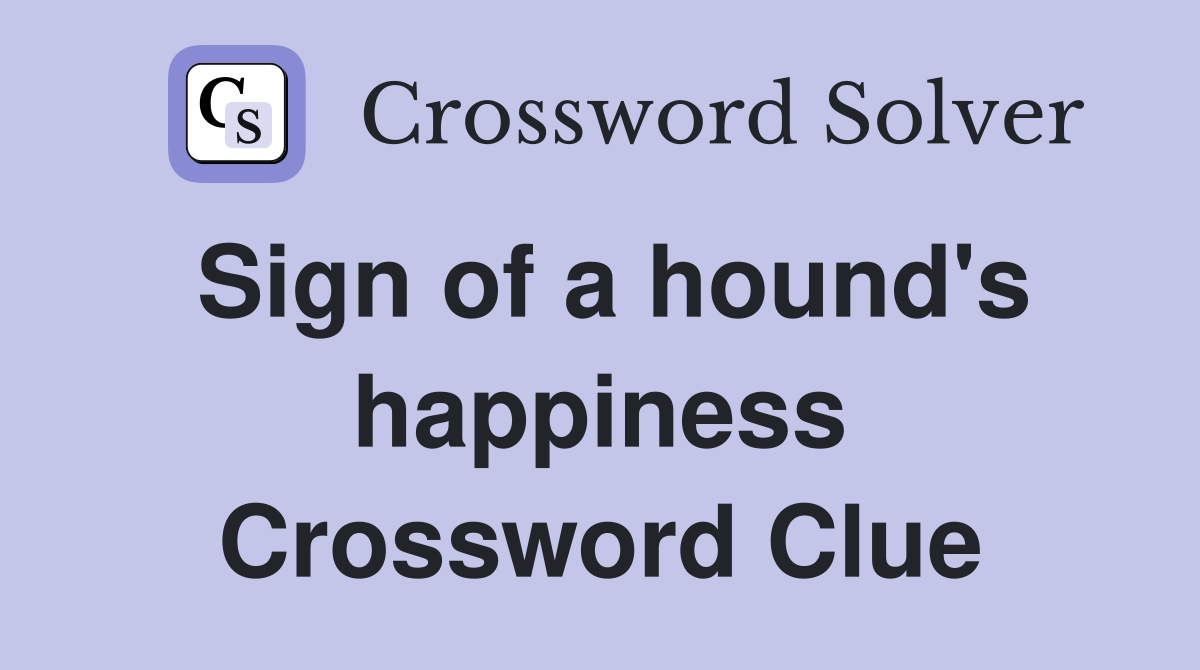 Sign of a hound's happiness Crossword Clue