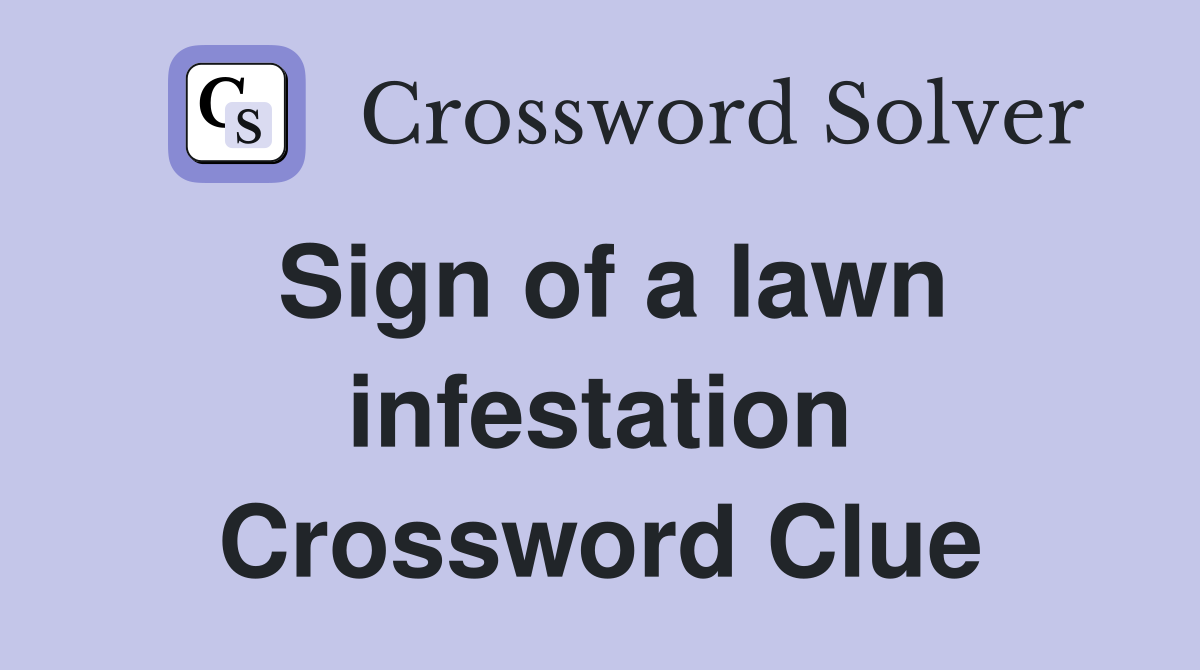 Sign of a lawn infestation Crossword Clue